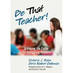 Be That Teacher!: Breaking the Cycle for Struggling Readers