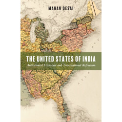 The United States of India: Anticolonial Literature and Transnational Refraction