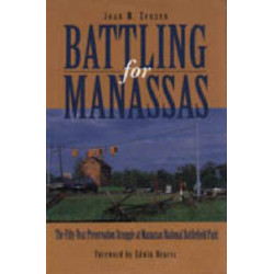 Battling for Manassas: The Fifty-Year Preservation Struggle at Manassas National Battlefield Park