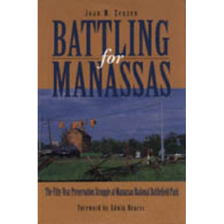 Battling for Manassas: The Fifty-Year Preservation Struggle at Manassas National Battlefield Park