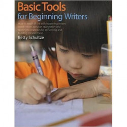 Basic Tools for Beginning Writers: How to Teach All the Skills Beginning Writers Need--from alphabet recognition and spelling to strategies for self-editing and building coherent text
