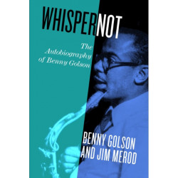 Whisper not: The Autobiography of Benny Golson