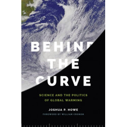 Behind the Curve: Science and the Politics of Global Warming