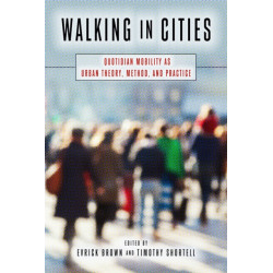 Walking in Cities: Quotidian Mobility As Urban Theory, Method, and Practice