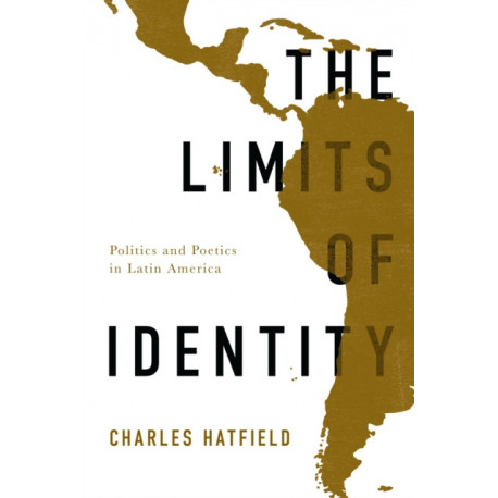 The Limits of Identity: Politics and Poetics in Latin America