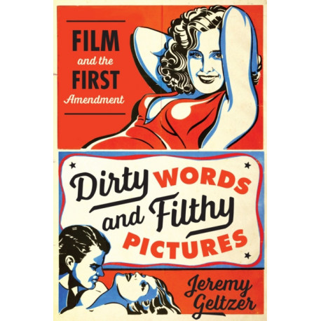 Dirty Words and Filthy Pictures: Film and the First Amendment