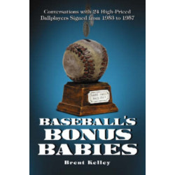 Baseball's Bonus Babies: Conversations with 24 High-Priced Ballplayers Signed from 1953 to 1957