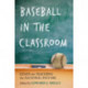 Baseball in the Classroom: Essays on Teaching the National Pastime