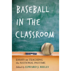 Baseball in the Classroom: Essays on Teaching the National Pastime