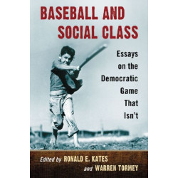 Baseball and Social Class: Essays on the Democratic Game That Isn't