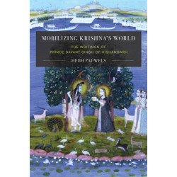 Mobilizing Krishna's World: The Writings of Prince Savant Singh of Kishangarh