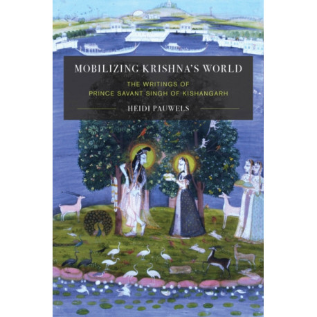 Mobilizing Krishna's World: The Writings of Prince Savant Singh of Kishangarh