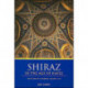 Shiraz in the Age of Hafez: The Glory of a Medieval Persian City