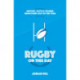 Rugby On This Day: History, Facts and Figures from Every Day of the Year