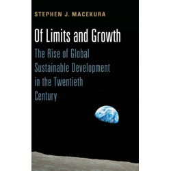 Of Limits and Growth: The Rise of Global Sustainable Development in the Twentieth Century