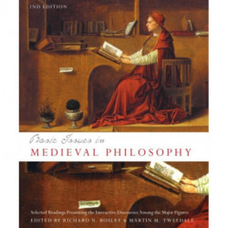 Basic Issues in Medieval Philosophy: Selected Readings Presenting the Interactive Discourses Among the Major Figures