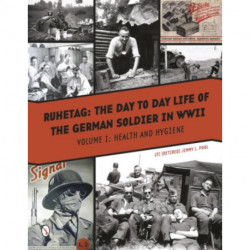 Ruhetag, The Day to Day Life of the German Soldier in WWII: Vol. I, Health and Hygiene