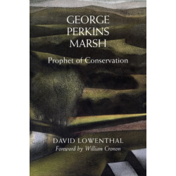 George Perkins Marsh: Prophet of Conservation