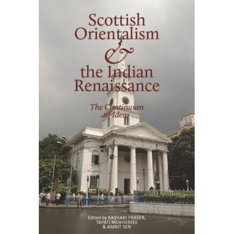 Scottish Orientalism and the Bengal Renaissance: The Continuum of Ideas