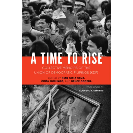 A Time to Rise: Collective Memoirs of the Union of Democratic Filipinos (KDP)