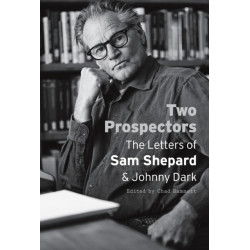 Two Prospectors: The Letters of Sam Shepard and Johnny Dark
