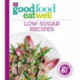 Good Food Eat Well: Low-Sugar Recipes