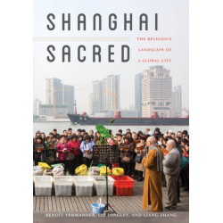 Shanghai Sacred: The Religious Landscape of a Global City