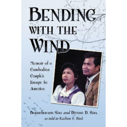 Bending with the Wind: Memoir of a Cambodian Couple's Escape to America