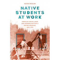 Native Students at Work: American Indian Labor and Sherman Institute's Outing Program, 1900-1945
