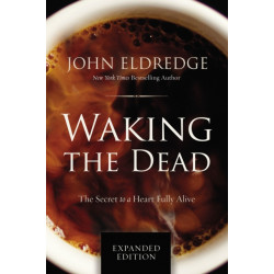 Waking the Dead: The Secret to a Heart Fully Alive