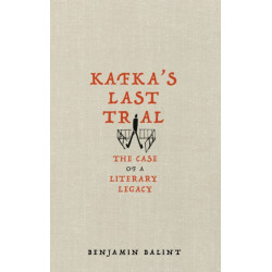 Kafka's Last Trial: The Case of a Literary Legacy