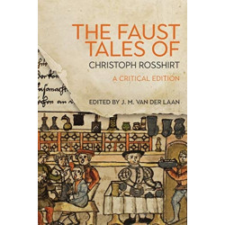 The Faust Tales of Christoph Rosshirt: A Critical Edition with Commentary