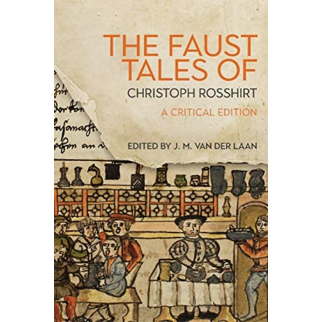 The Faust Tales of Christoph Rosshirt: A Critical Edition with Commentary