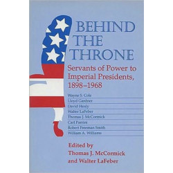 Behind the Throne: Servants of Power to Imperial Presidents, 1898-1968