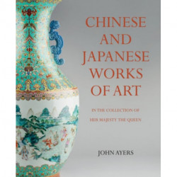 Chinese and Japanese Works of Art: in the Collection of Her Majesty The Queen