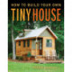 How to Build Your Own Tiny House