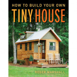 How to Build Your Own Tiny House