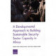 A Developmental Approach to Building Sustainable Security-Sector Capacity in Africa