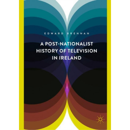A Post-Nationalist History of Television in Ireland
