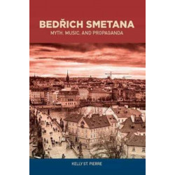 Bedrich Smetana: Myth, Music, and Propaganda