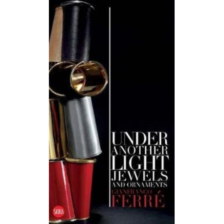 Gianfranco Ferre: Under Another Light: Jewels and Ornaments