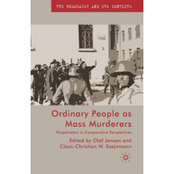 Ordinary People as Mass Murderers: Perpetrators in Comparative Perspectives