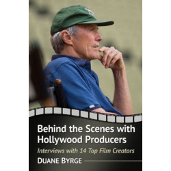 Behind the Scenes with Hollywood Producers: Interviews with 14 Top Film Creators