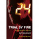 24: Trial by Fire: Trial by Fire