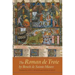 The Roman de Troie by Benoit de Sainte-Maure: A Translation