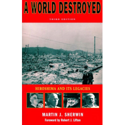 A World Destroyed: Hiroshima and Its Legacies, Third Edition
