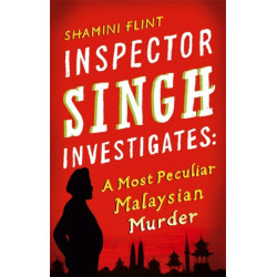 Inspector Singh Investigates: A Most Peculiar Malaysian Murder: Number 1 in series