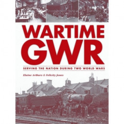 Wartime GWR: Serving the Nation during Two World Wars