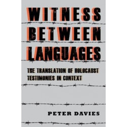 Witness between Languages: The Translation of Holocaust Testimonies in Context