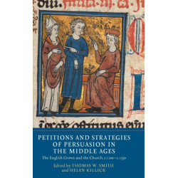 Petitions and Strategies of Persuasion in the Middle Ages: The English Crown and the Church, c.1200-c.1550